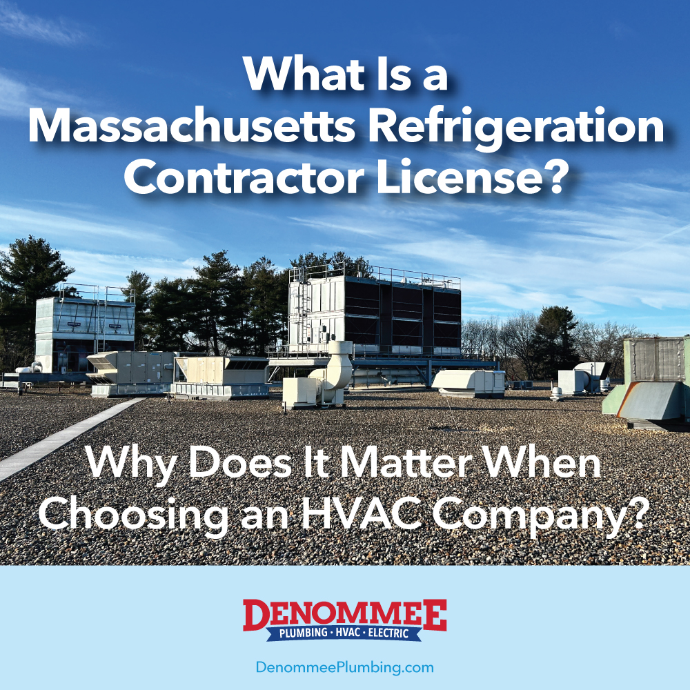 Denommee Plumbing, HVAC & Electric are a Licensed Massachusetts Refrigeration Contractor