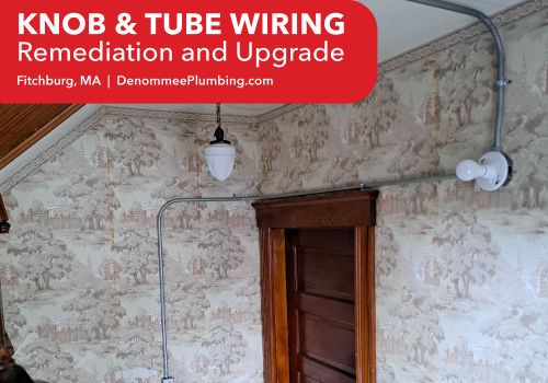 Knob and Tube Wiring Replacement in Leominster, MA by Denommee Plumbing, HVAC & Electric Experts
